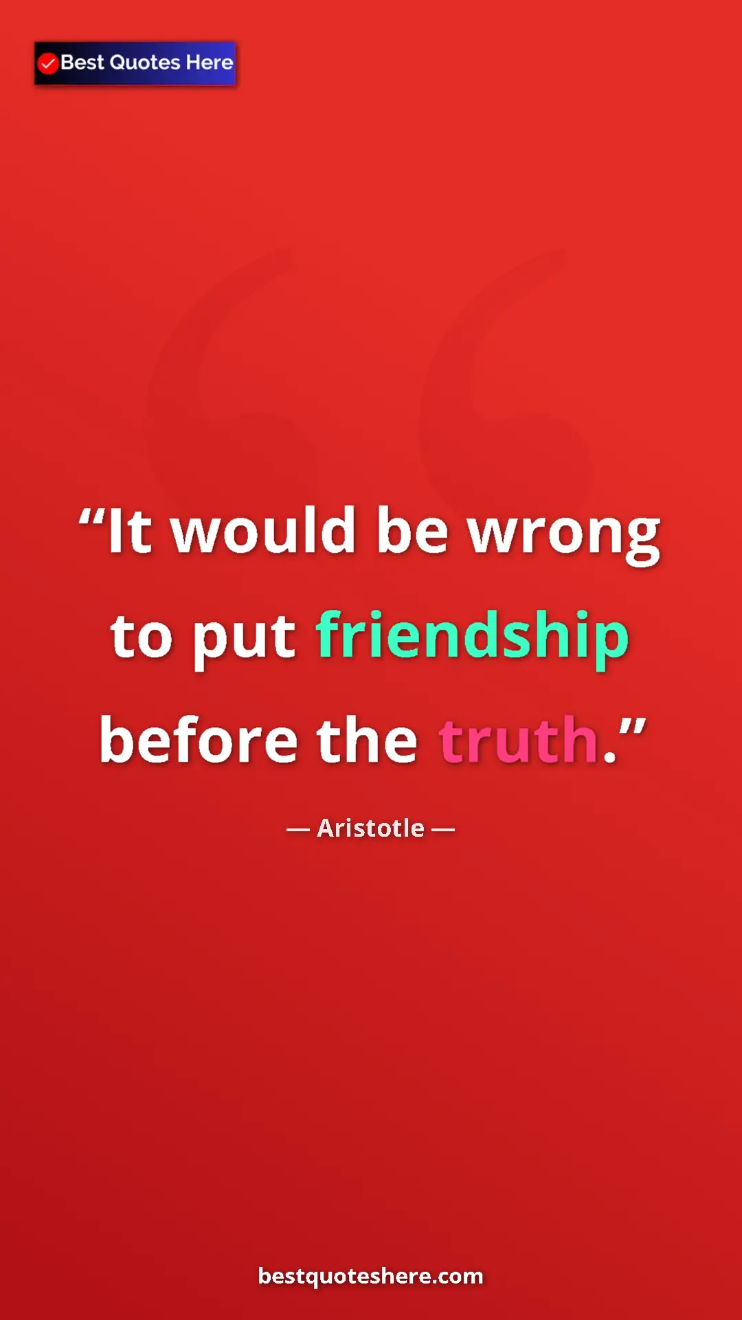 Aristotle Quote Card: "It would be wrong to put friendship before the truth." Pinterest quote poster by Aristotle: "It would be wrong to put friendship before the truth."