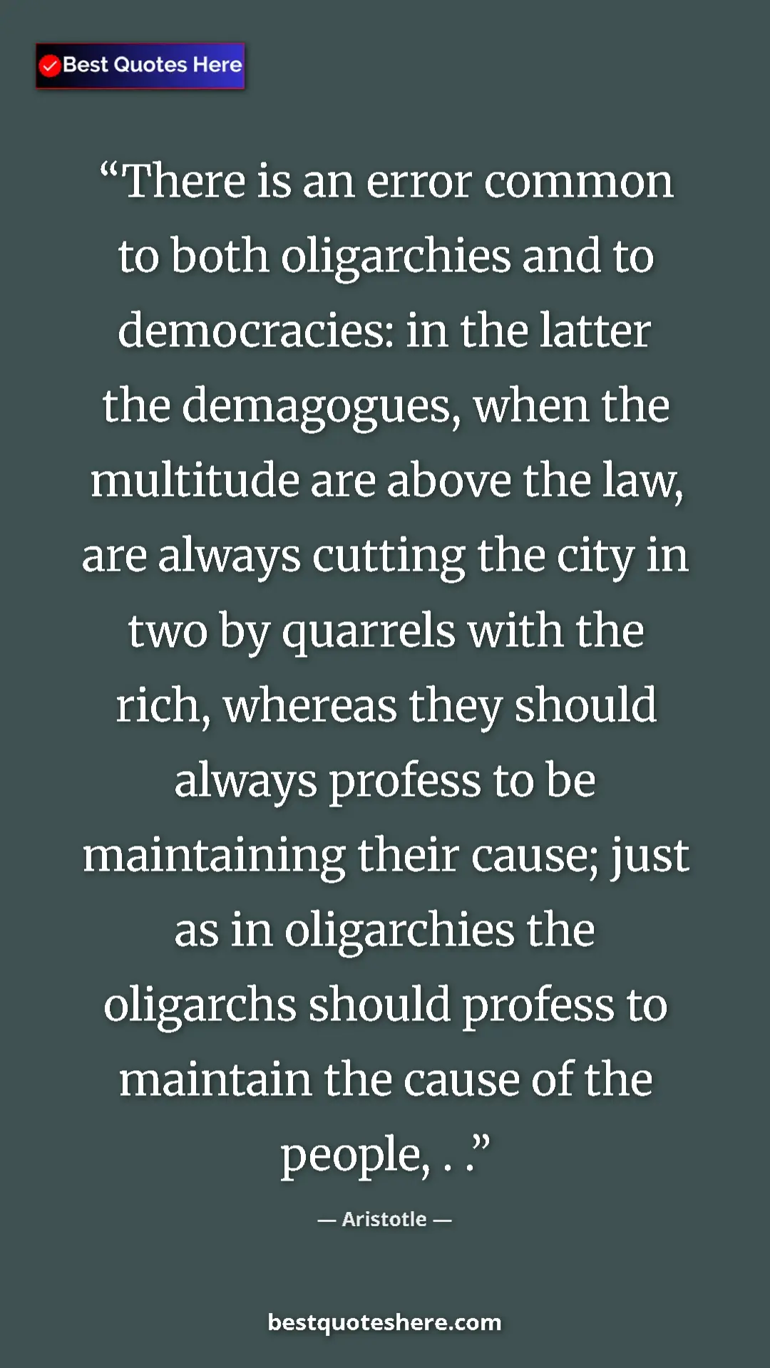 Aristotle Quote Card: "There is an error common to both oligarchies and to..." Pinterest quote poster by Aristotle: "There is an error common to both oligarchies and to..."