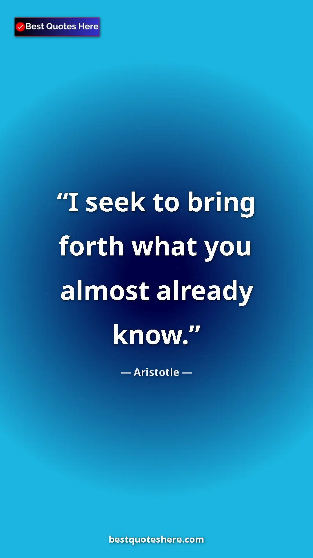 Aristotle Quote Card: "I seek to bring forth what you almost already know." Pinterest quote poster by Aristotle: "I seek to bring forth what you almost already know."