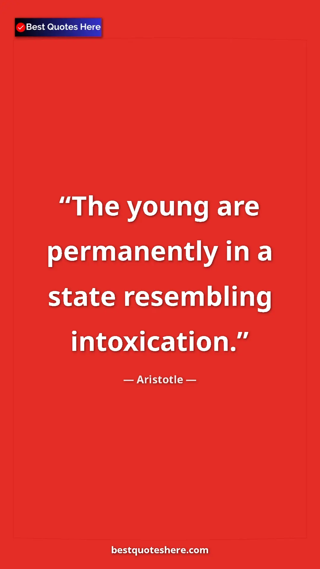 Pinterest quote poster by Aristotle: "The young are permanently in a state resembling..."