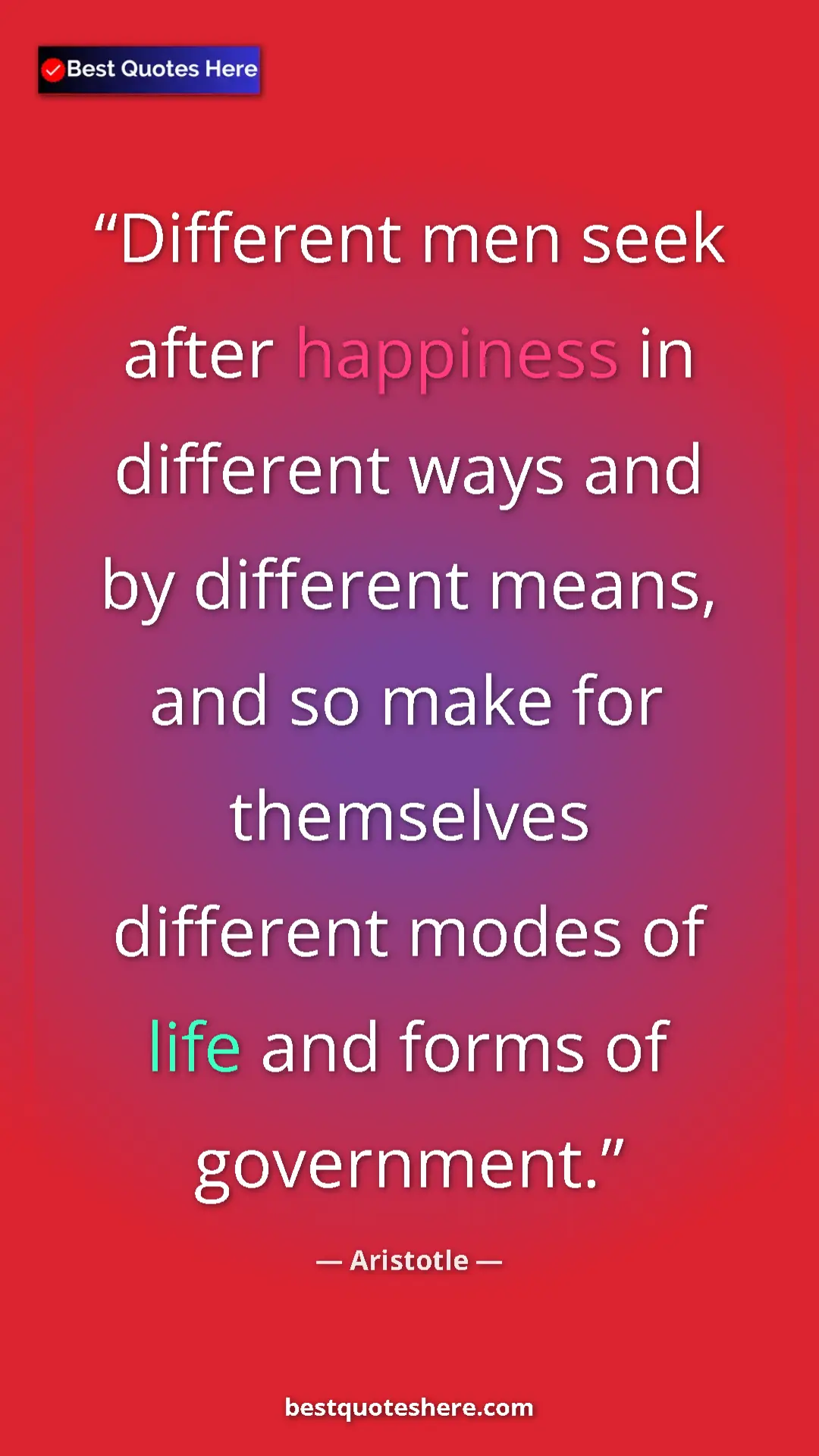 Aristotle Quote Card: "Different men seek after happiness in different ways and by..." Pinterest quote poster by Aristotle: "Different men seek after happiness in different ways and by..."