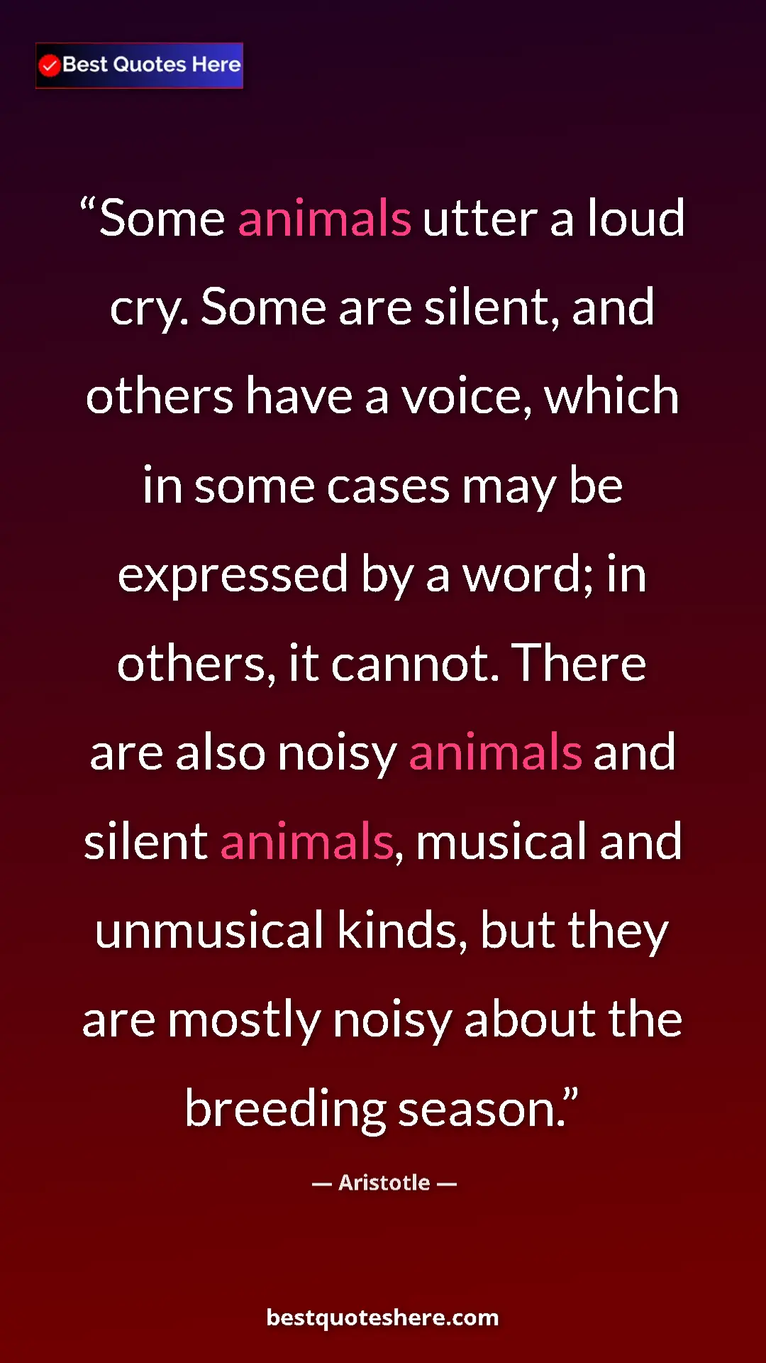 Aristotle Quote Card: "Some animals utter a loud cry. Some are silent, and others..." Pinterest quote poster by Aristotle: "Some animals utter a loud cry. Some are silent, and others..."