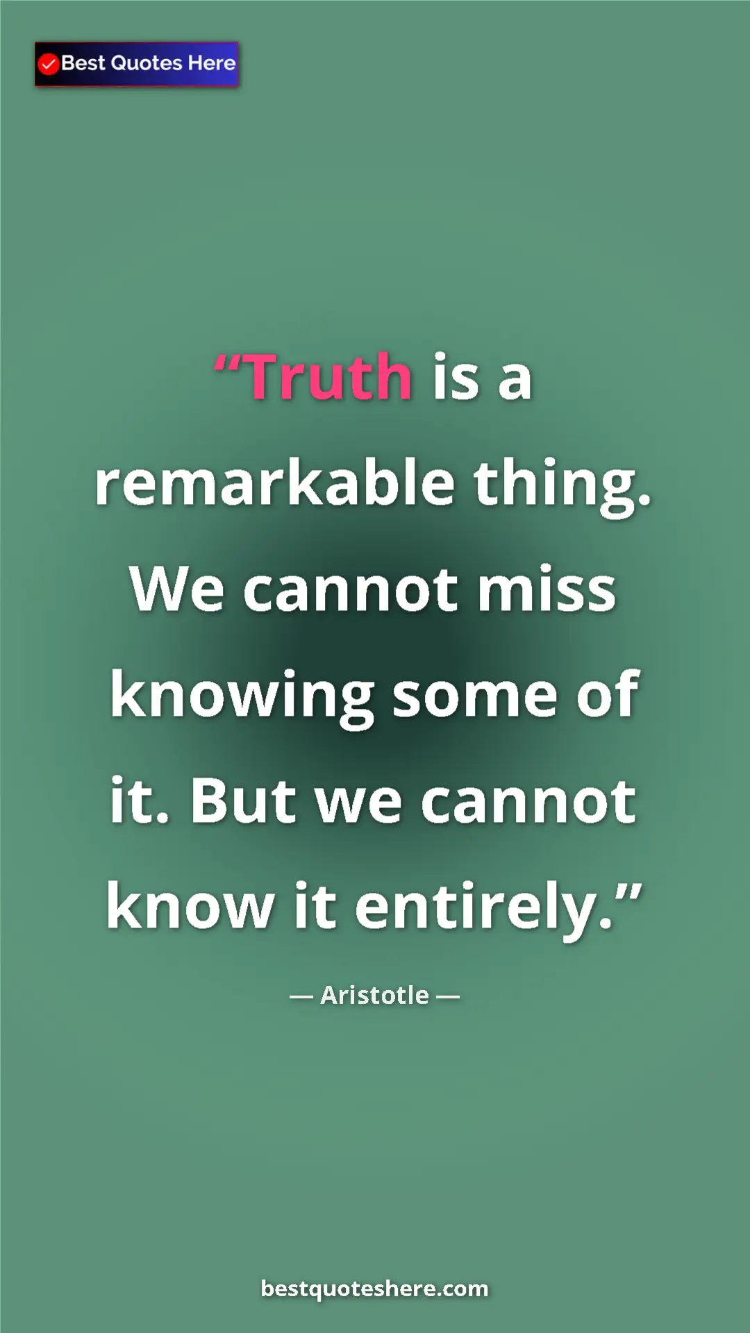 Aristotle Quote Card: "Truth is a remarkable thing. We cannot miss knowing some of..." Pinterest quote poster by Aristotle: "Truth is a remarkable thing. We cannot miss knowing some of..."