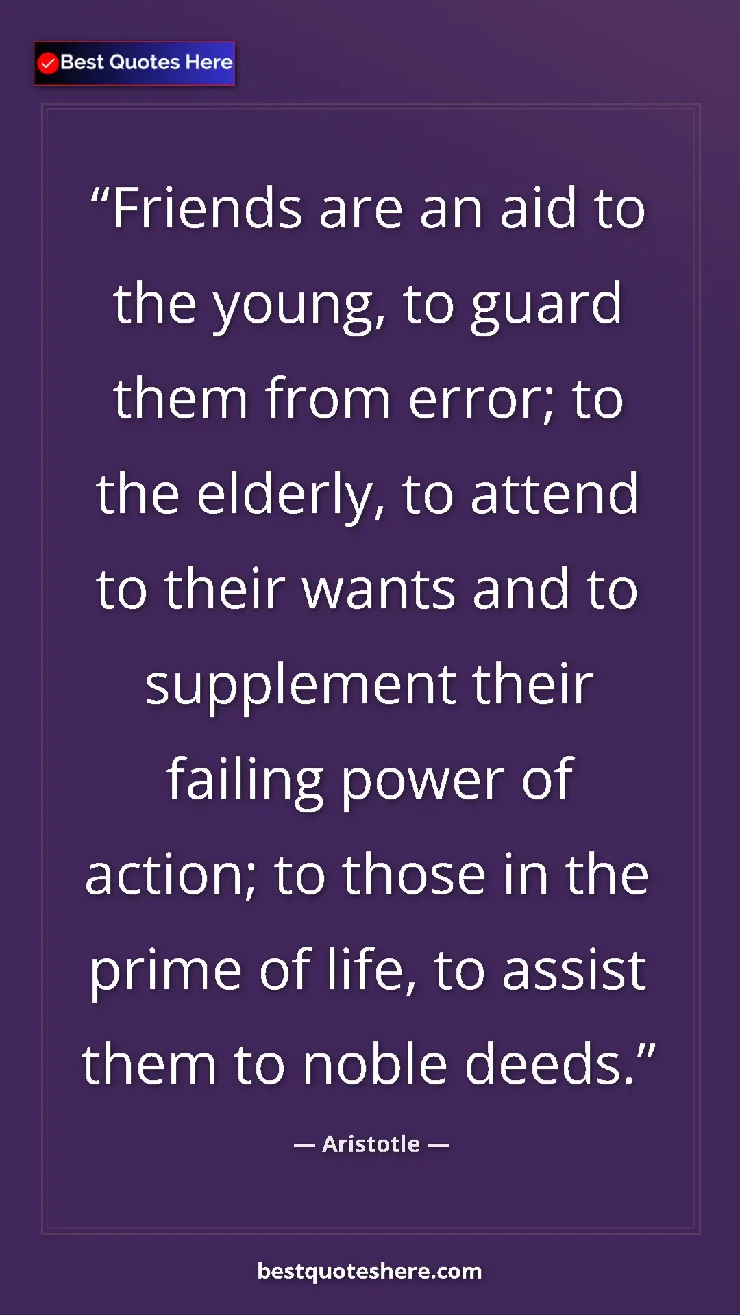 Aristotle Quote Card: "Friends are an aid to the young, to guard them from error;..." Pinterest quote poster by Aristotle: "Friends are an aid to the young, to guard them from error;..."