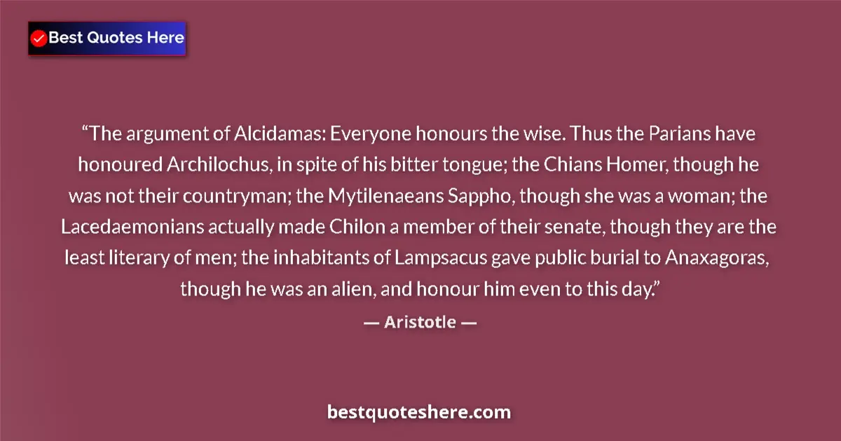 Quote by Aristotle: The argument of Alcidamas: Everyone honours the wi