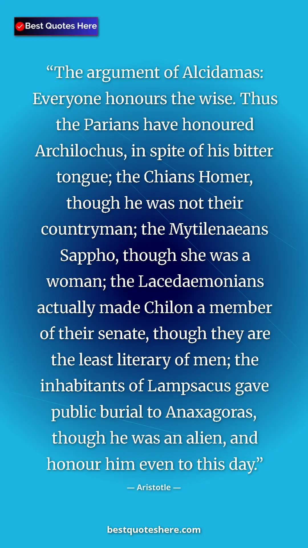 Pinterest quote poster by Aristotle: "The argument of Alcidamas: Everyone honours the wise. Thus..."