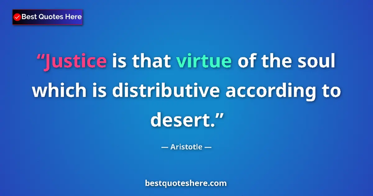 Image for the quote by Aristotle: Justice is that virtue of the soul which is distributive according to desert....