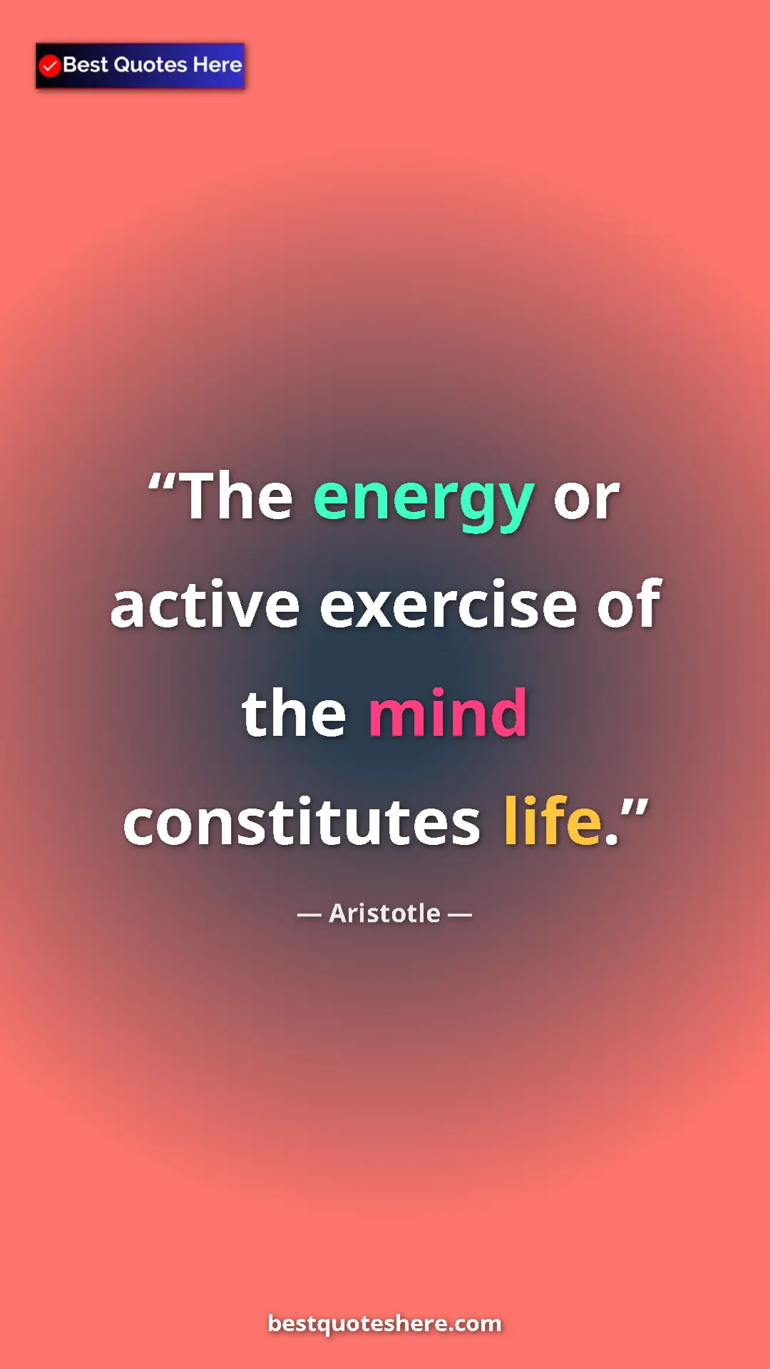 Pinterest quote poster by Aristotle: "The energy or active exercise of the mind constitutes life."