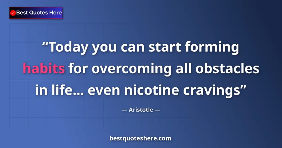 Quote by Aristotle: Today you can start forming habits for overcoming 