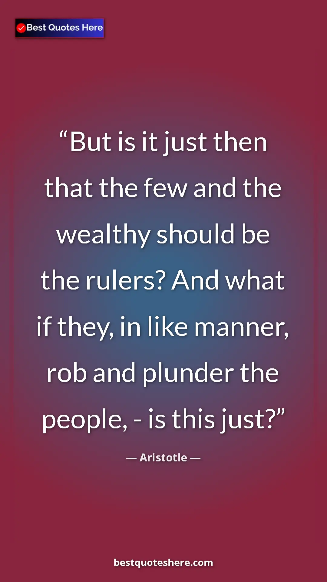Aristotle Quote Card: "But is it just then that the few and the wealthy should be..." Pinterest quote poster by Aristotle: "But is it just then that the few and the wealthy should be..."