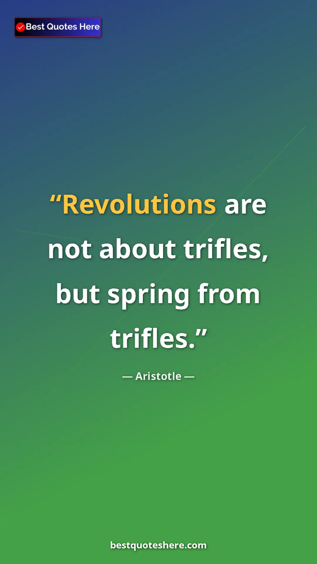 Pinterest quote poster by Aristotle: "Revolutions are not about trifles, but spring from trifles."