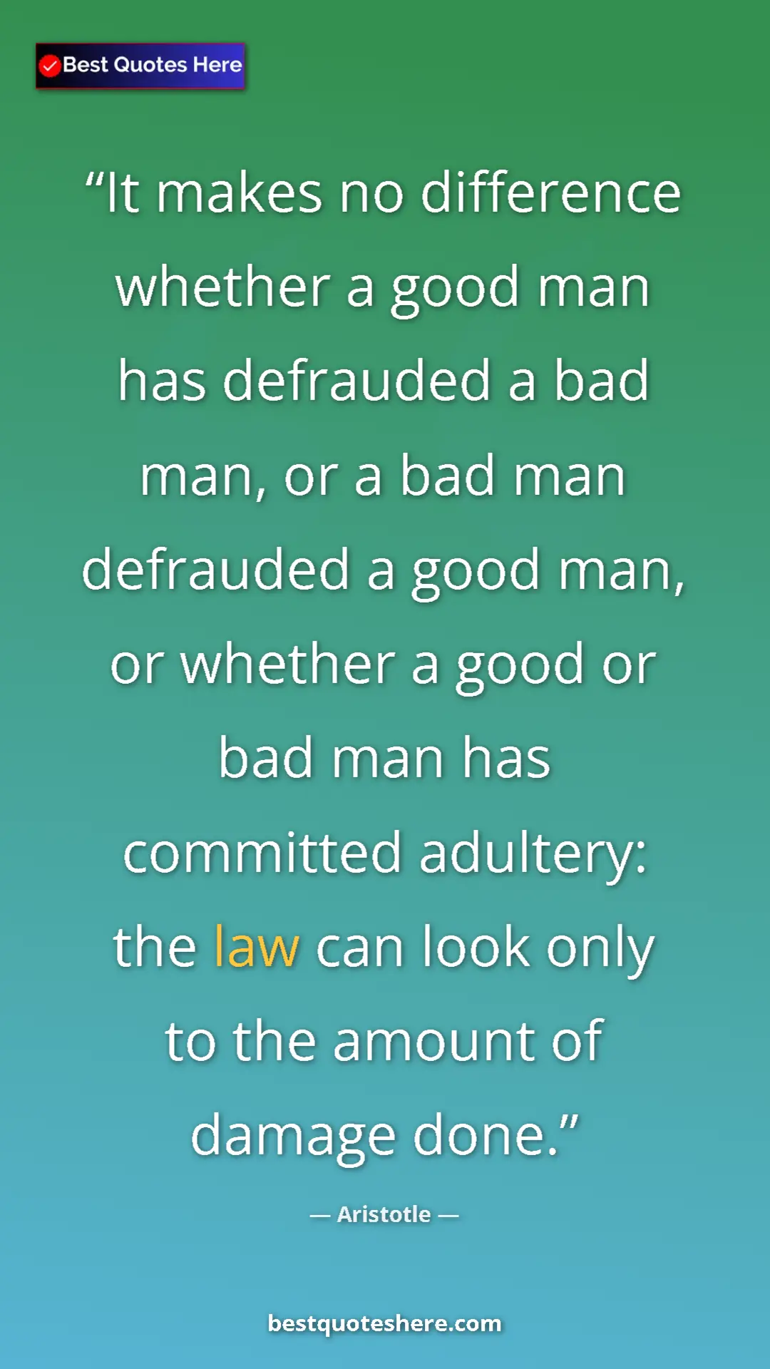 Aristotle Quote Card: "It makes no difference whether a good man has defrauded a..." Pinterest quote poster by Aristotle: "It makes no difference whether a good man has defrauded a..."
