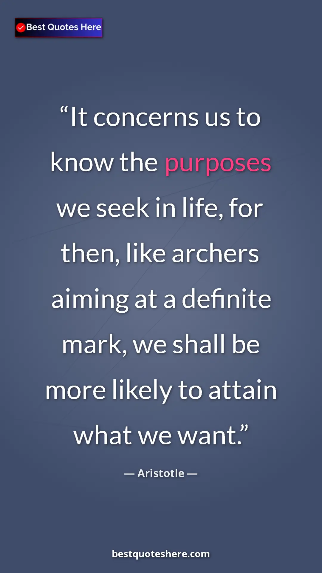 Aristotle Quote Card: "It concerns us to know the purposes we seek in life, for..." Pinterest quote poster by Aristotle: "It concerns us to know the purposes we seek in life, for..."
