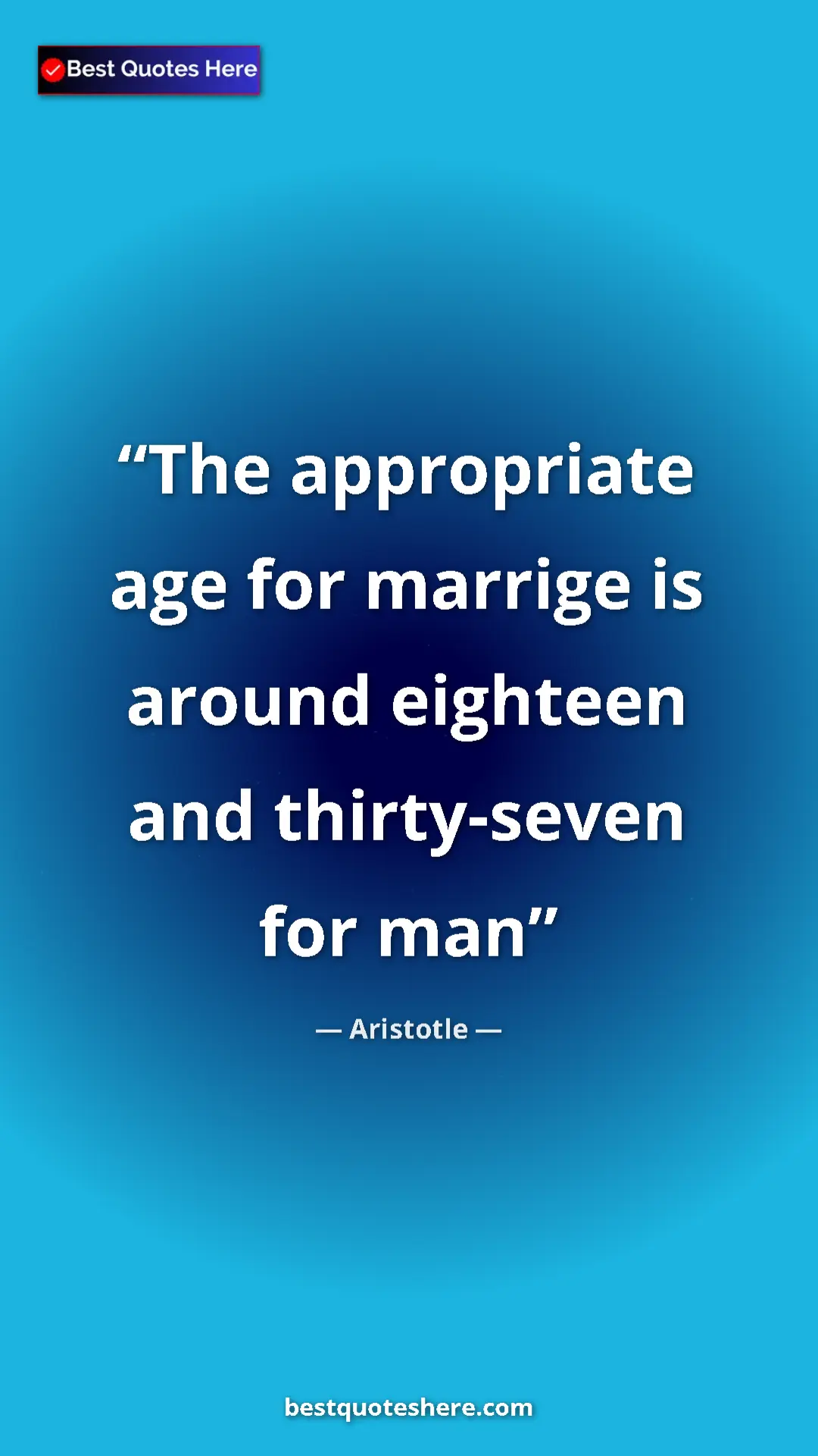 Aristotle Quote Card: "The appropriate age for marrige is around eighteen and..." Pinterest quote poster by Aristotle: "The appropriate age for marrige is around eighteen and..."