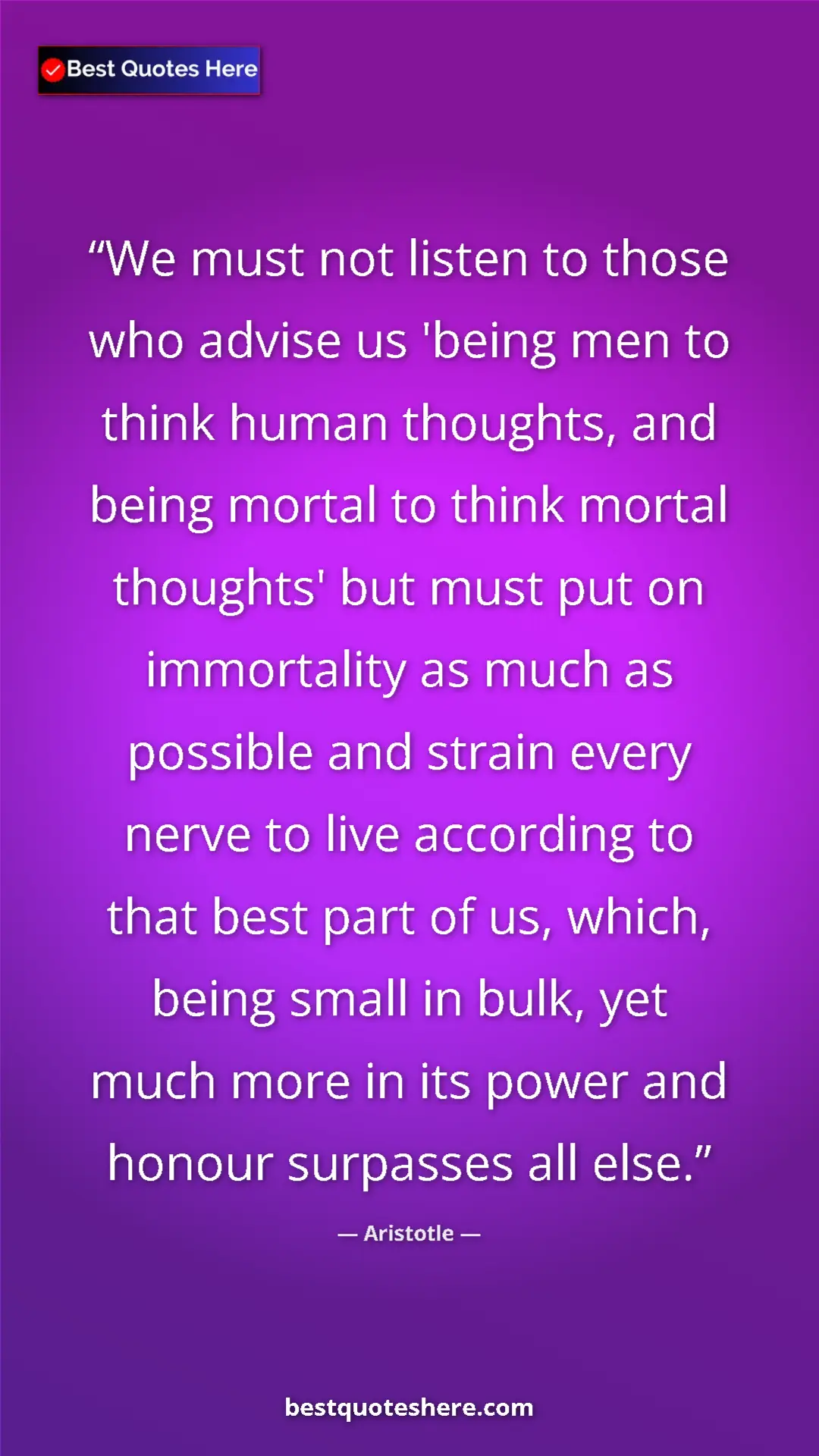 Pinterest quote poster by Aristotle: "We must not listen to those who advise us 'being men to..."