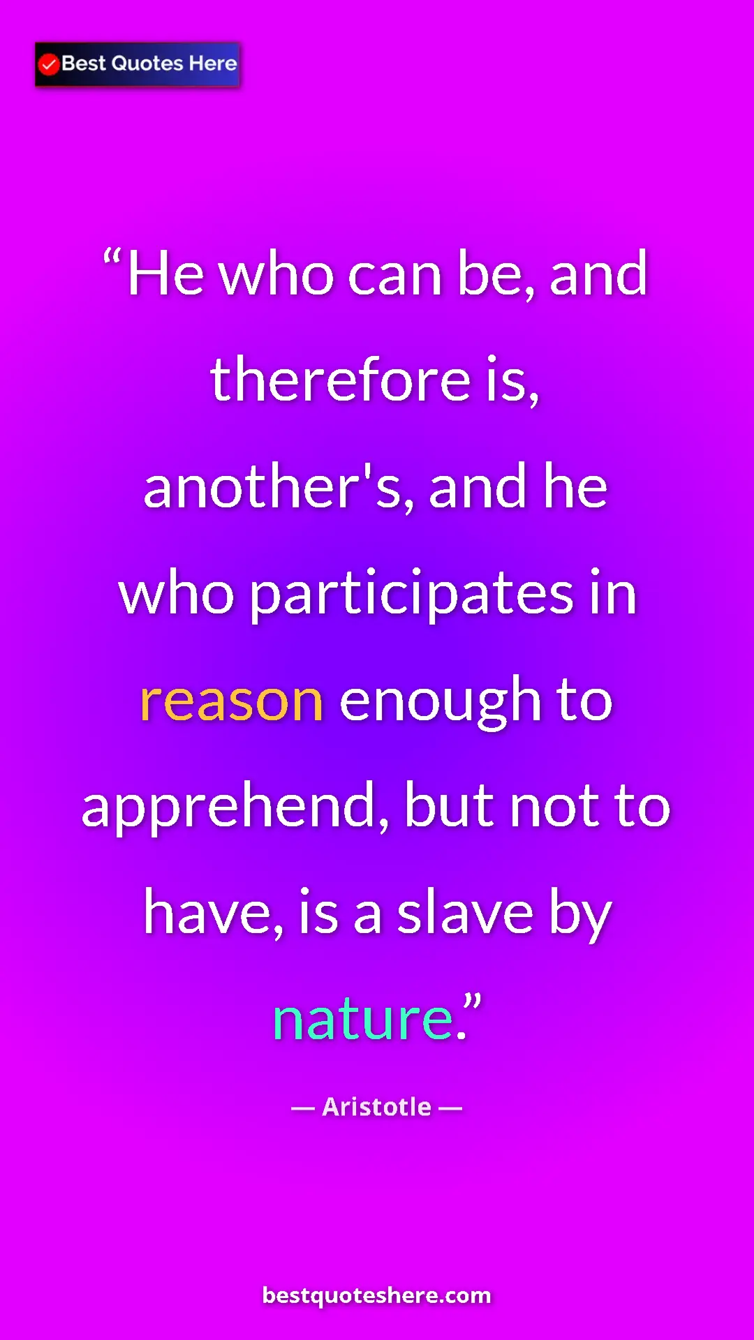 Aristotle Quote Card: "He who can be, and therefore is, another's, and he who..." Pinterest quote poster by Aristotle: "He who can be, and therefore is, another's, and he who..."