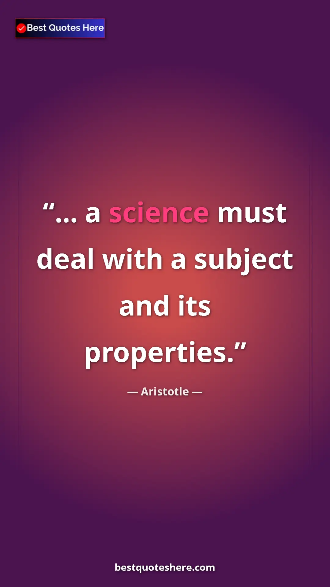 Aristotle Quote Card: "... a science must deal with a subject and its properties." Pinterest quote poster by Aristotle: "... a science must deal with a subject and its properties."