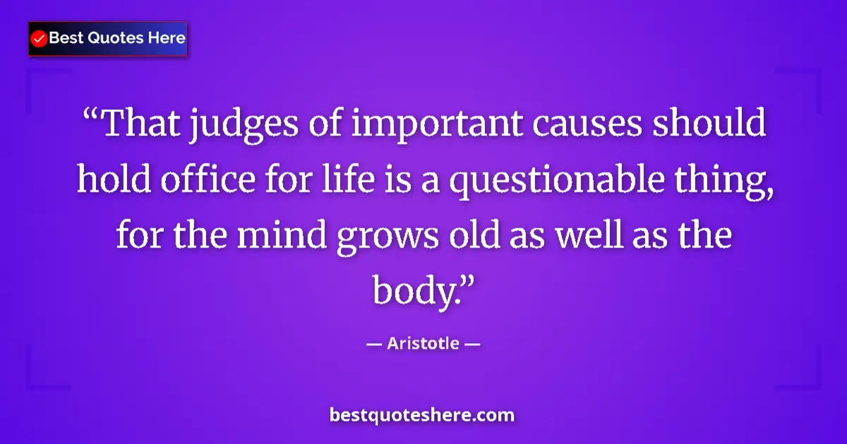 Aristotle Quote: "That judges of important causes should hold office for life..." Aristotle quote: "That judges of important causes should hold office for life..."