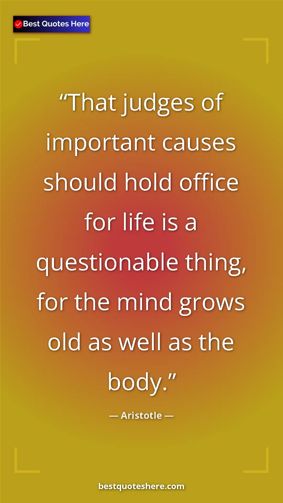 Aristotle Quote Card: "That judges of important causes should hold office for life..." Pinterest quote poster by Aristotle: "That judges of important causes should hold office for life..."