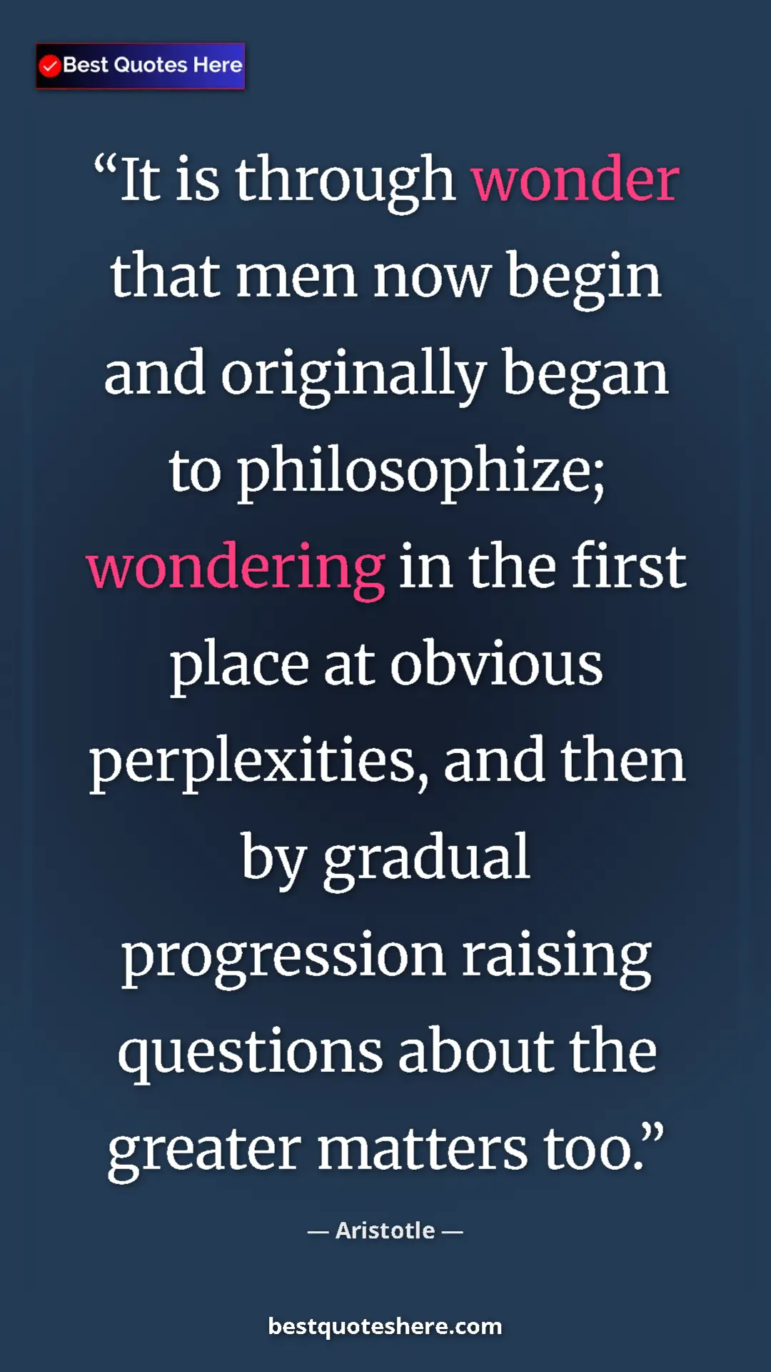 Aristotle Quote Card: "It is through wonder that men now begin and originally..." Pinterest quote poster by Aristotle: "It is through wonder that men now begin and originally..."