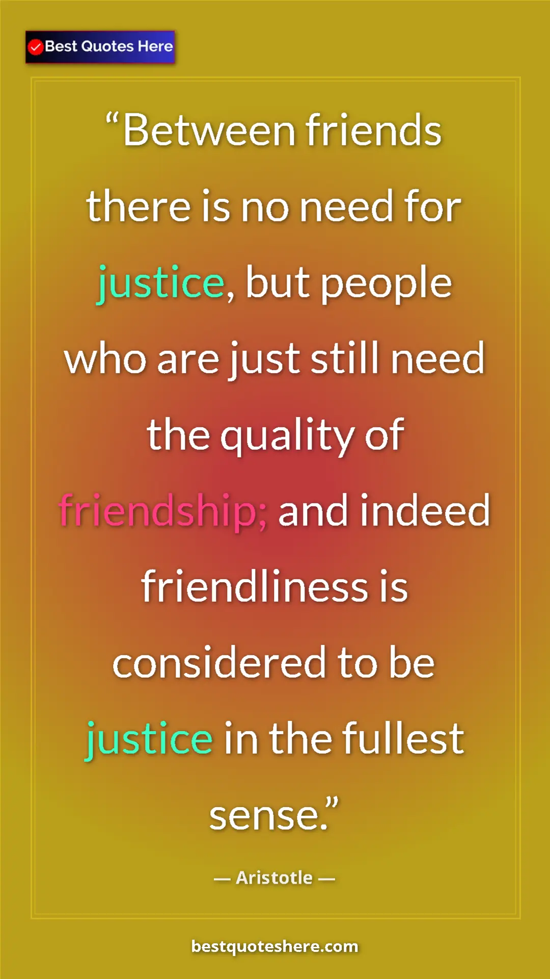 Pinterest quote poster by Aristotle: "Between friends there is no need for justice, but people..."