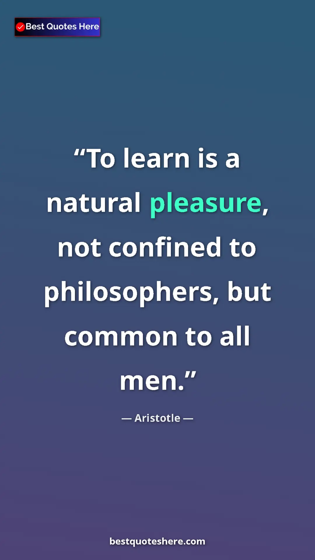 Aristotle Quote Card: "To learn is a natural pleasure, not confined to..." Pinterest quote poster by Aristotle: "To learn is a natural pleasure, not confined to..."
