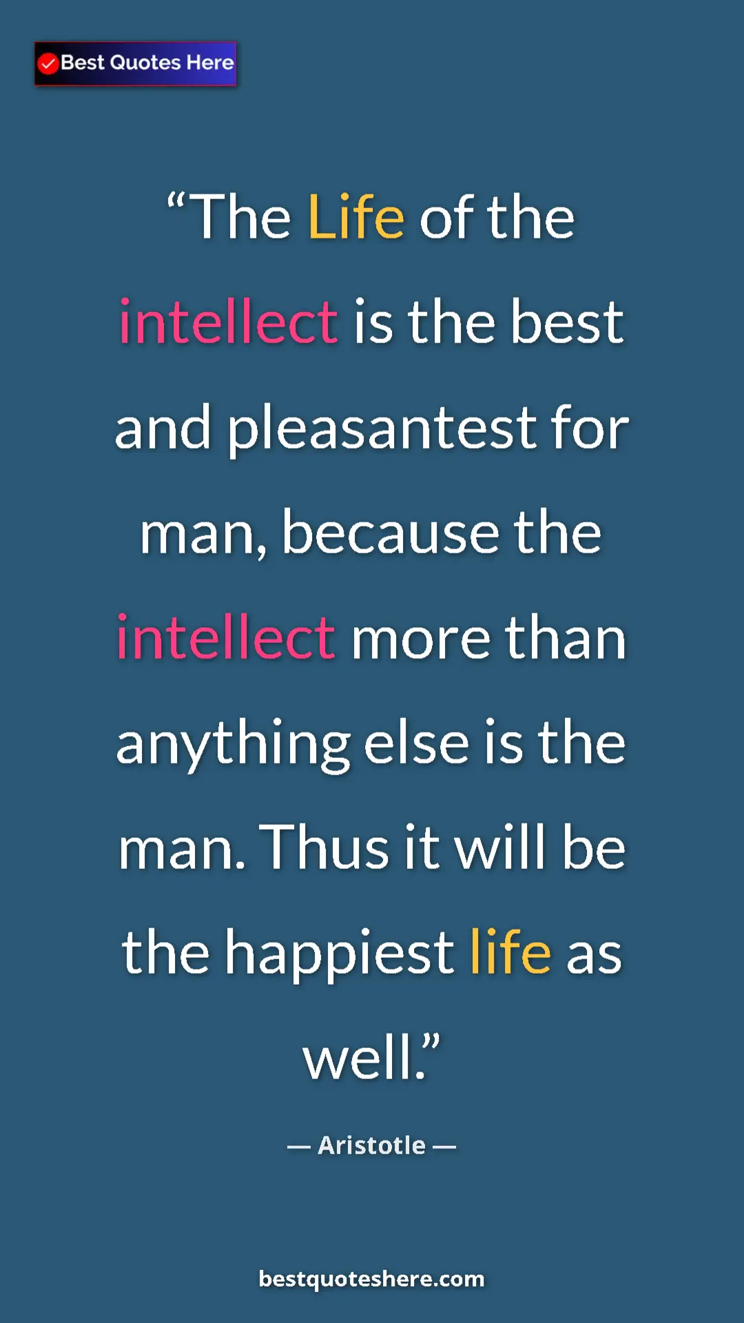 Aristotle Quote Card: "The Life of the intellect is the best and pleasantest for..." Pinterest quote poster by Aristotle: "The Life of the intellect is the best and pleasantest for..."