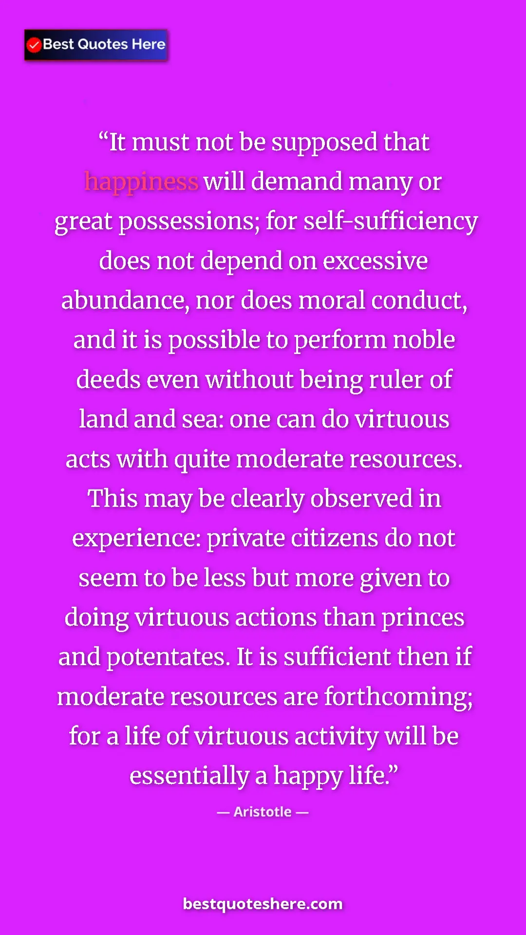 Pinterest quote poster by Aristotle: "It must not be supposed that happiness will demand many or..."