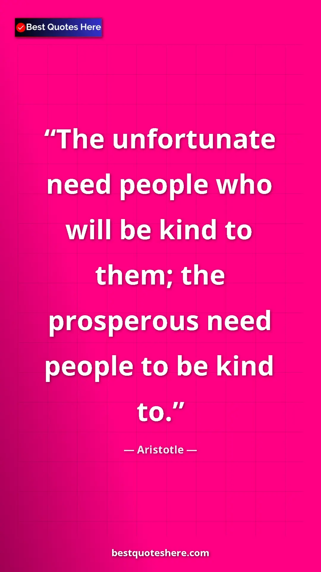 Aristotle Quote Card: "The unfortunate need people who will be kind to them; the..." Pinterest quote poster by Aristotle: "The unfortunate need people who will be kind to them; the..."