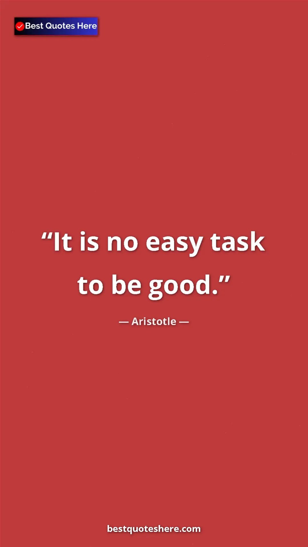 Aristotle Quote Card: "It is no easy task to be good." Pinterest quote poster by Aristotle: "It is no easy task to be good."