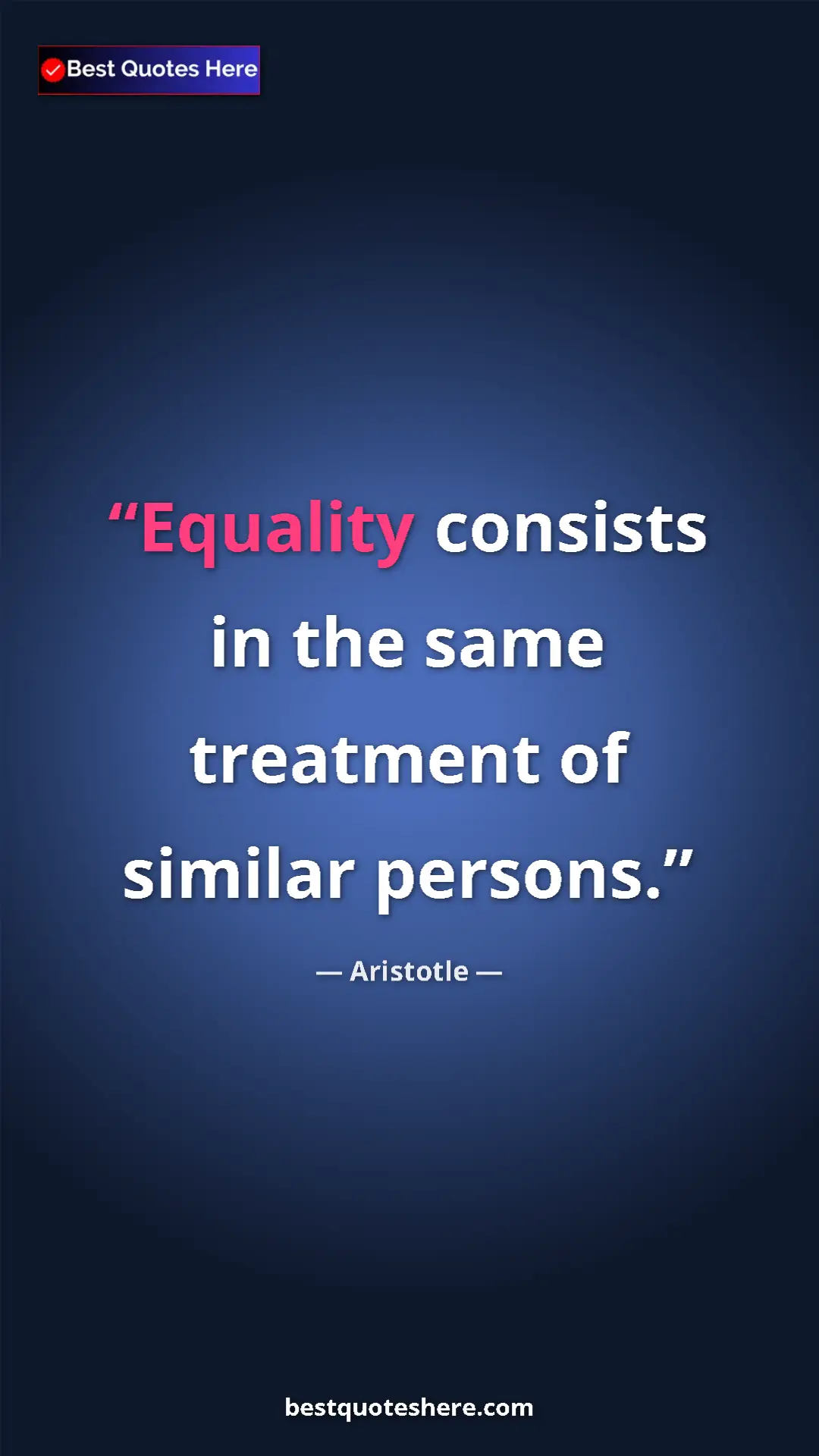 Aristotle Quote Card: "Equality consists in the same treatment of similar persons." Pinterest quote poster by Aristotle: "Equality consists in the same treatment of similar persons."
