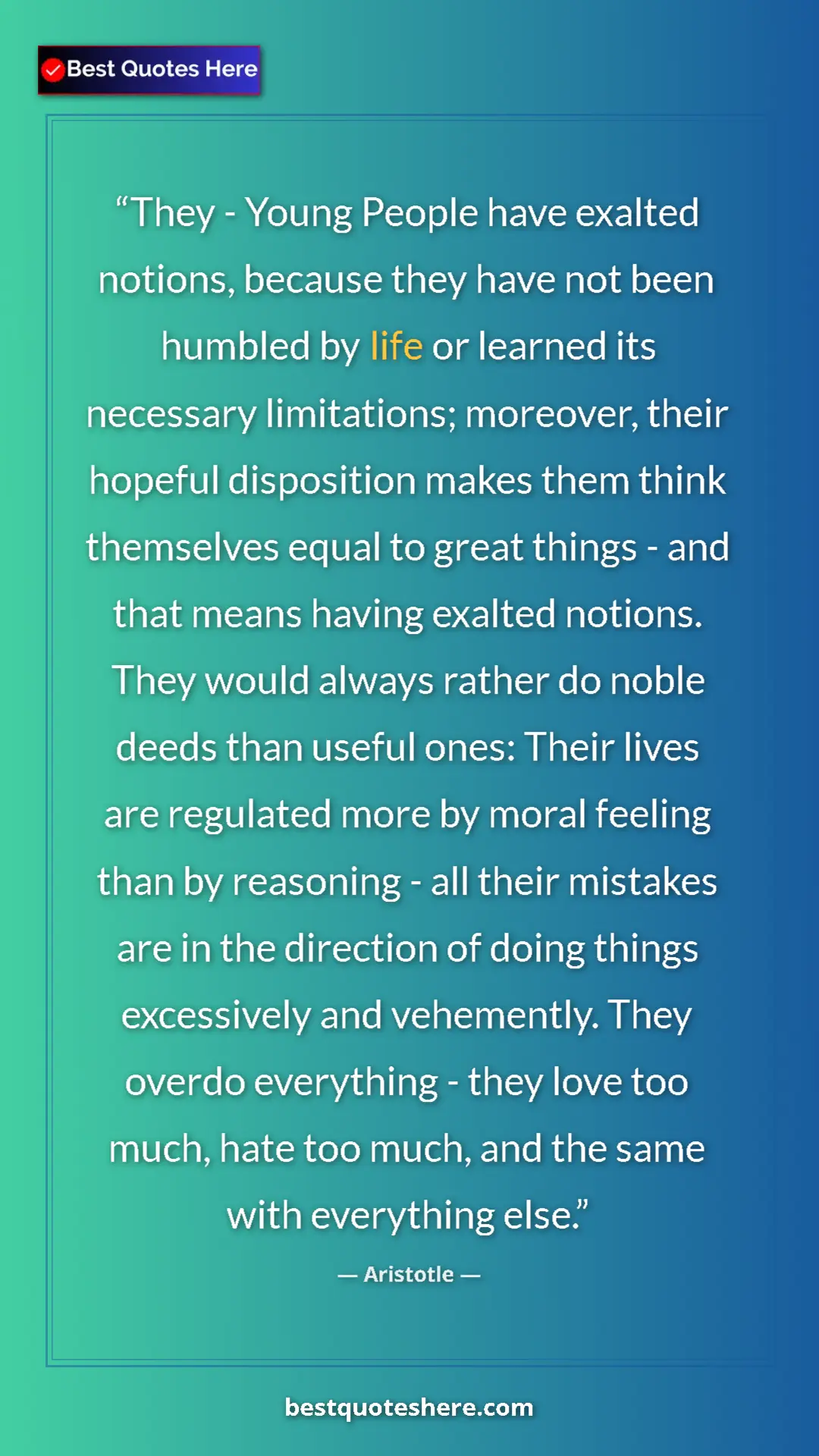 Pinterest quote poster by Aristotle: "They - Young People have exalted notions, because they have..."