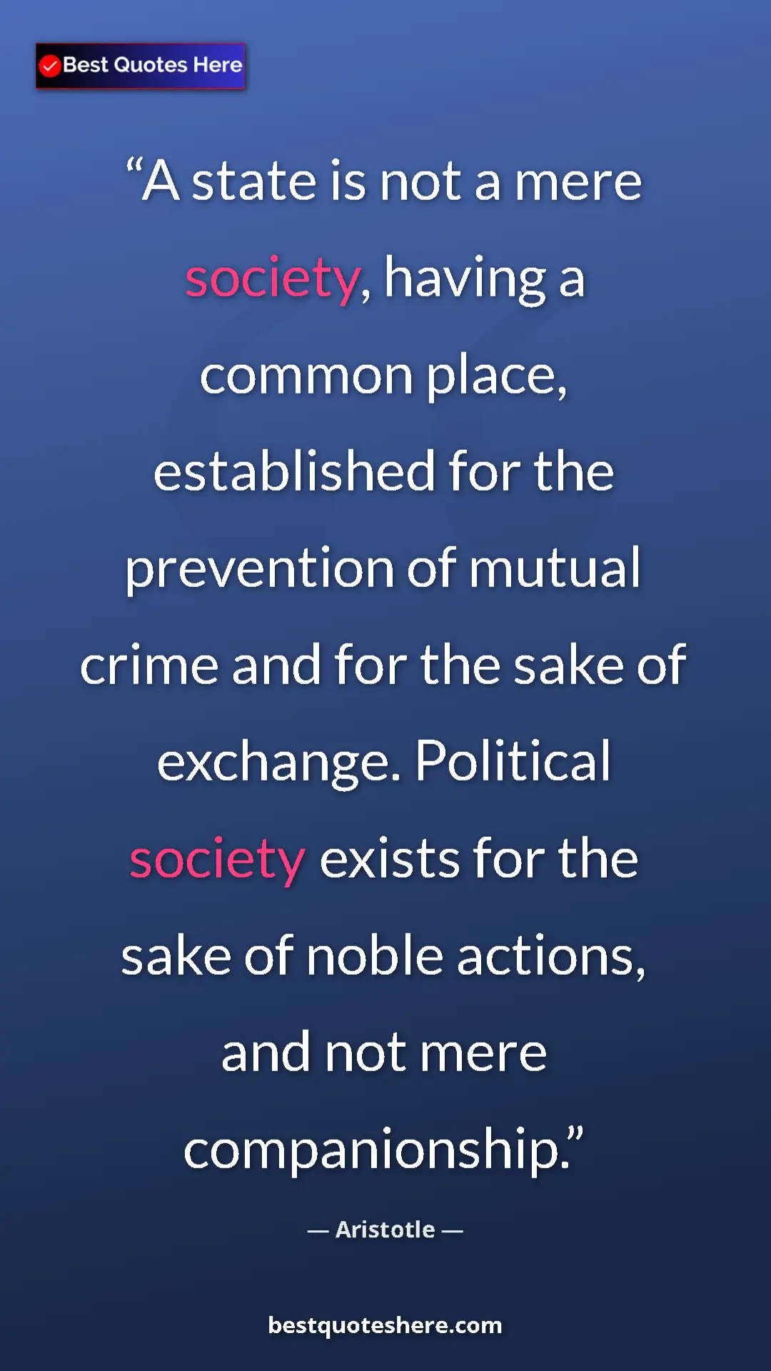 Aristotle Quote Card: "A state is not a mere society, having a common place,..." Pinterest quote poster by Aristotle: "A state is not a mere society, having a common place,..."