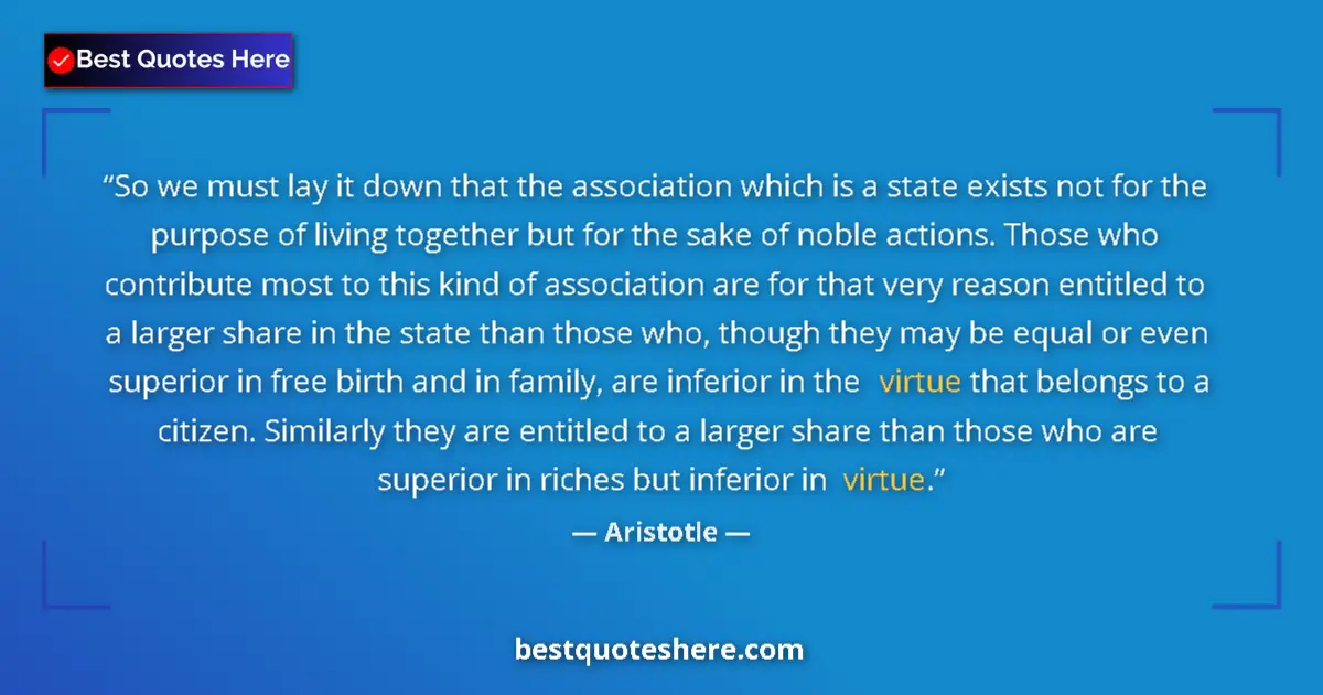 Quote by Aristotle: So we must lay it down that the association which