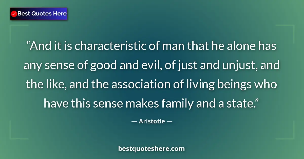 Quote by Aristotle: And it is characteristic of man that he alone has