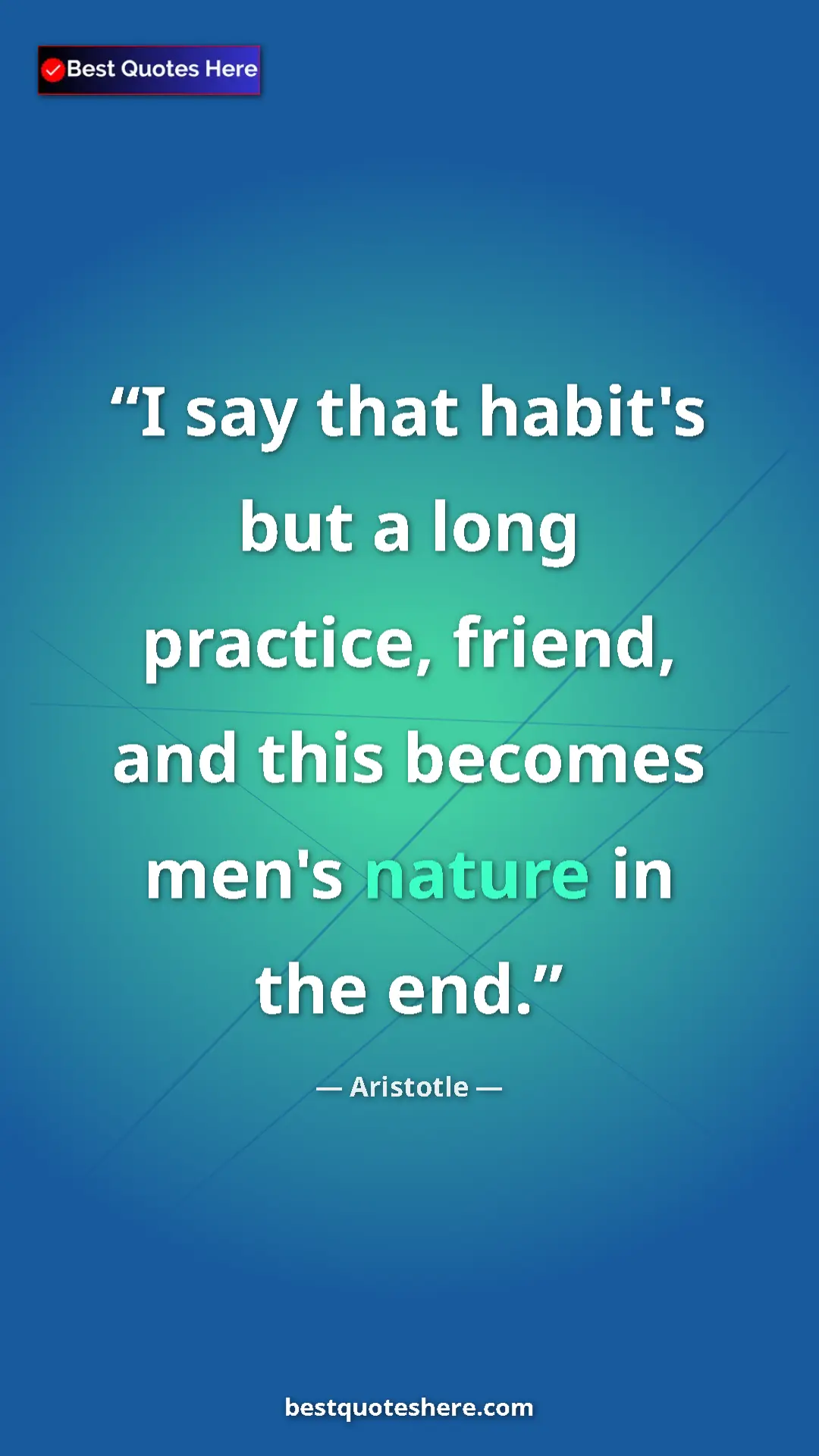 Aristotle Quote Card: "I say that habit's but a long practice, friend, and this..." Pinterest quote poster by Aristotle: "I say that habit's but a long practice, friend, and this..."