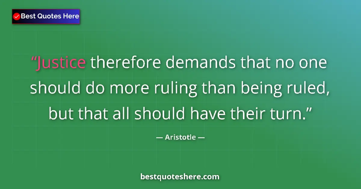 Quote by Aristotle: Justice therefore demands that no one should do mo