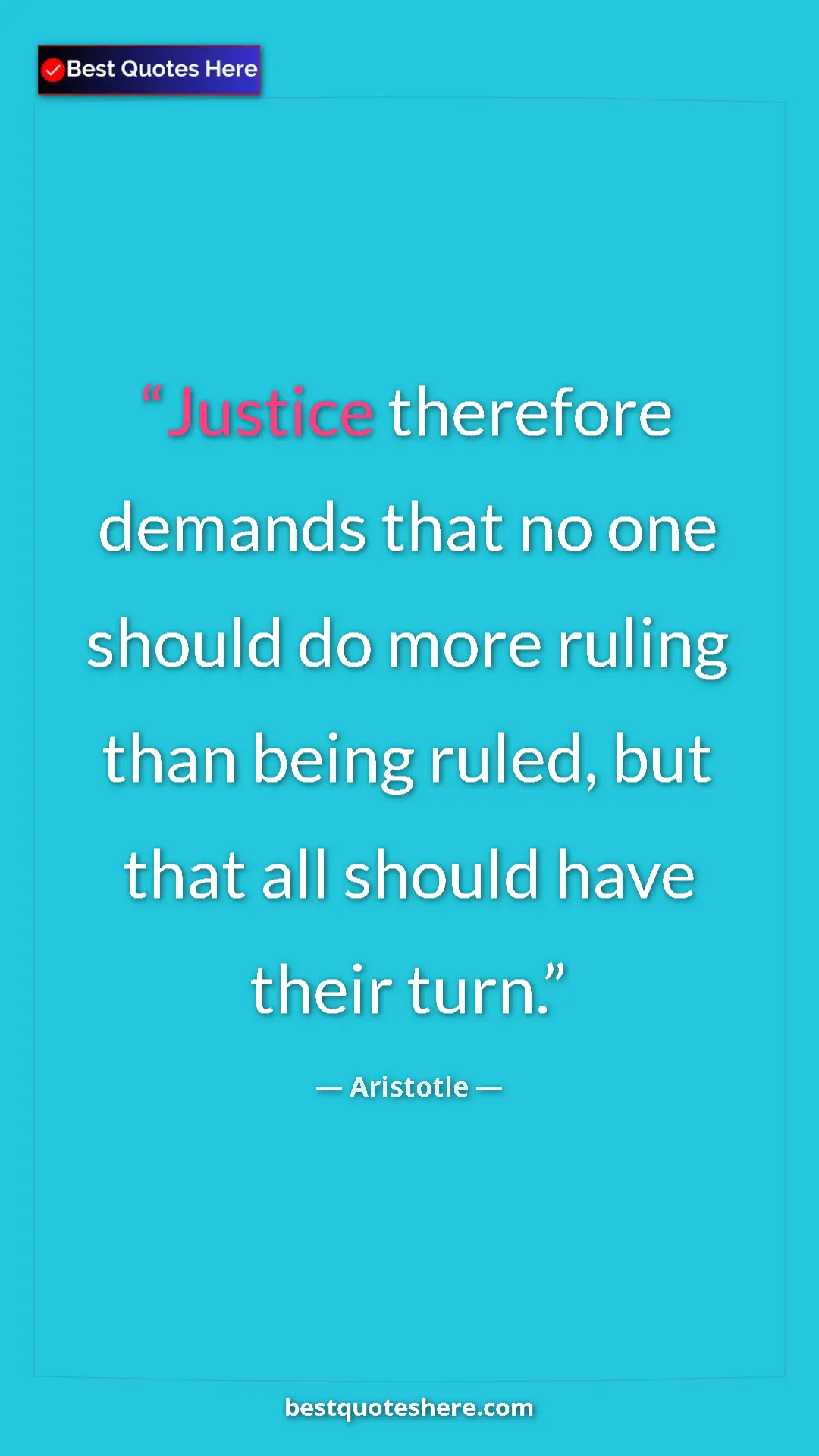 Aristotle Quote Card: "Justice therefore demands that no one should do more ruling..." Pinterest quote poster by Aristotle: "Justice therefore demands that no one should do more ruling..."