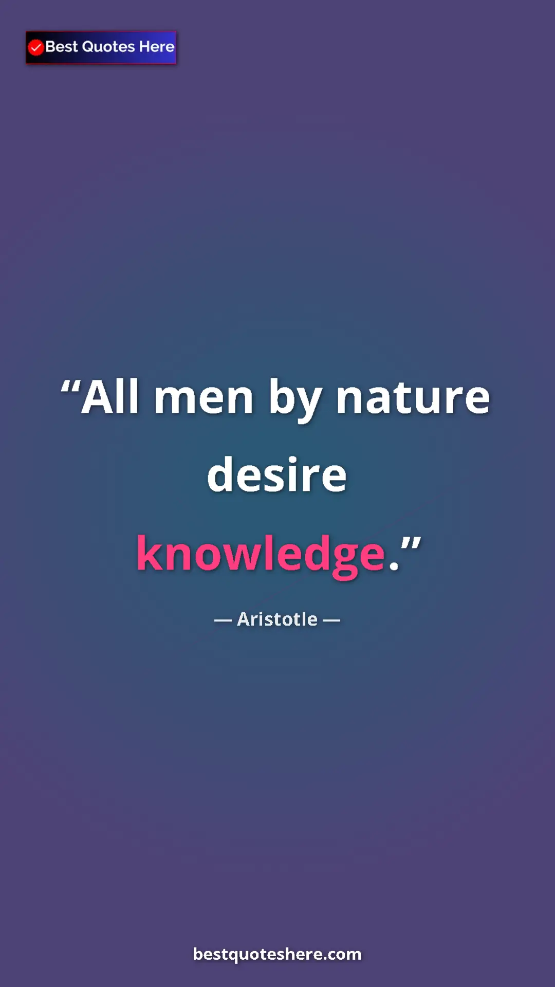 Aristotle Quote Card: "All men by nature desire knowledge." Pinterest quote poster by Aristotle: "All men by nature desire knowledge."