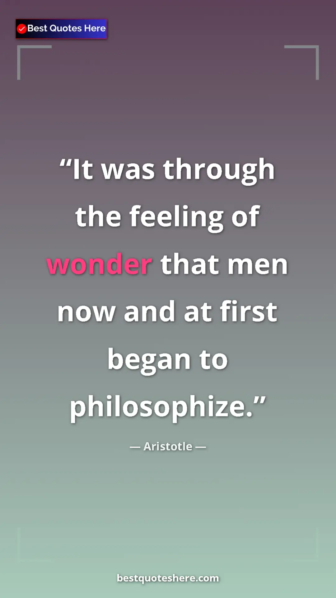 Aristotle Quote Card: "It was through the feeling of wonder that men now and at..." Pinterest quote poster by Aristotle: "It was through the feeling of wonder that men now and at..."