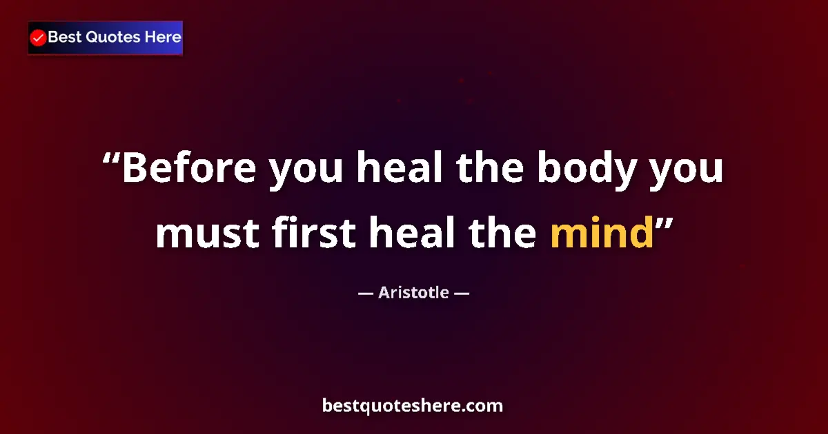 Aristotle Quote: "Before you heal the body you must first heal the mind" Aristotle quote: "Before you heal the body you must first heal the mind"