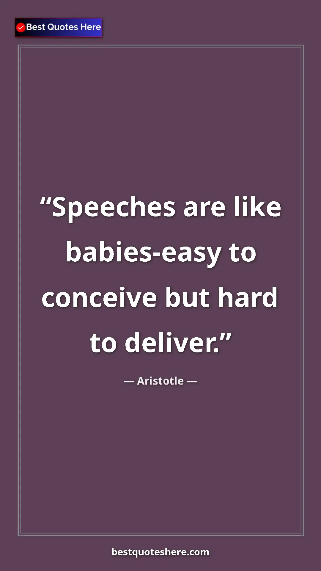 Pinterest quote poster by Aristotle: "Speeches are like babies-easy to conceive but hard to..."