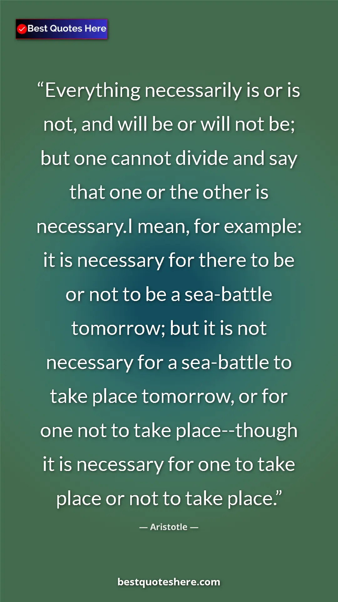 Aristotle Quote Card: "Everything necessarily is or is not, and will be or will..." Pinterest quote poster by Aristotle: "Everything necessarily is or is not, and will be or will..."