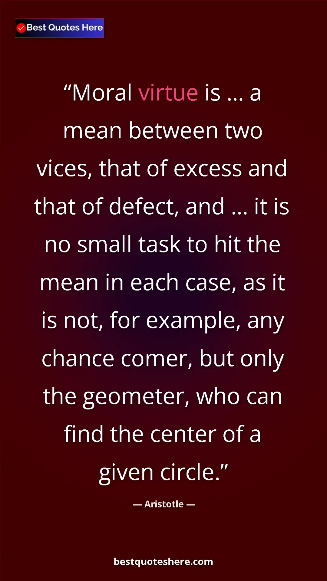 Pinterest quote poster by Aristotle: "Moral virtue is ... a mean between two vices, that of..."