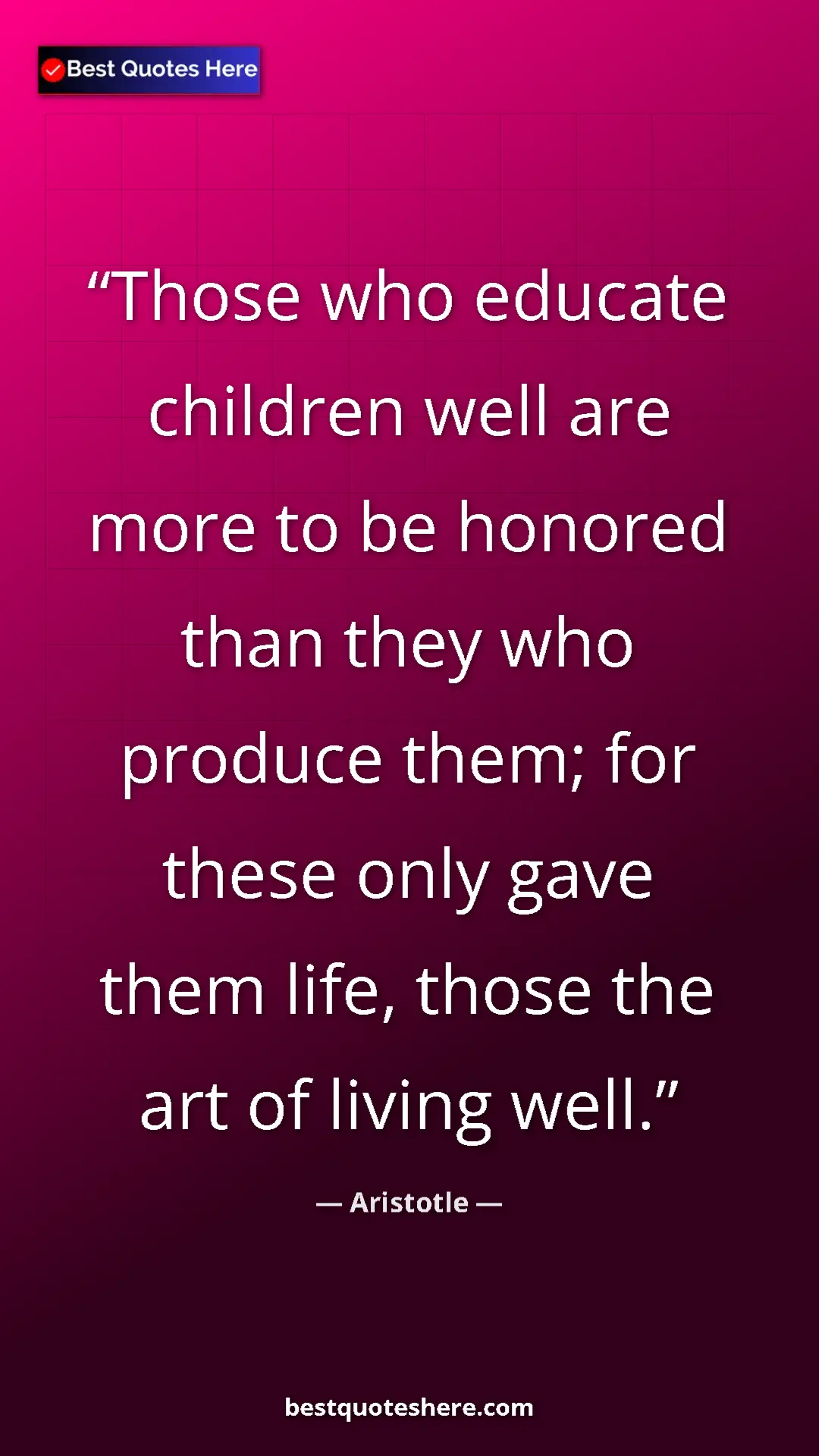Pinterest quote poster by Aristotle: "Those who educate children well are more to be honored than..."