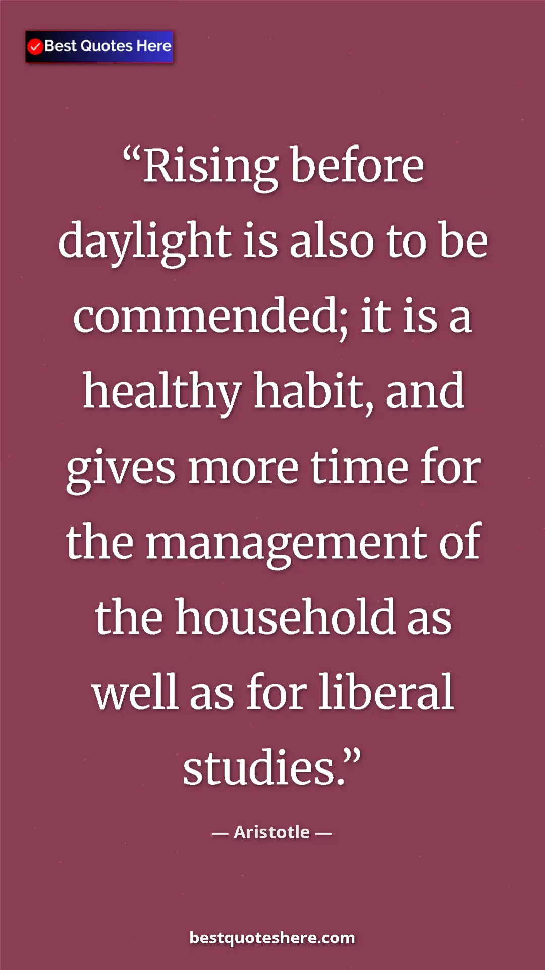 Aristotle Quote Card: "Rising before daylight is also to be commended; it is a..." Pinterest quote poster by Aristotle: "Rising before daylight is also to be commended; it is a..."