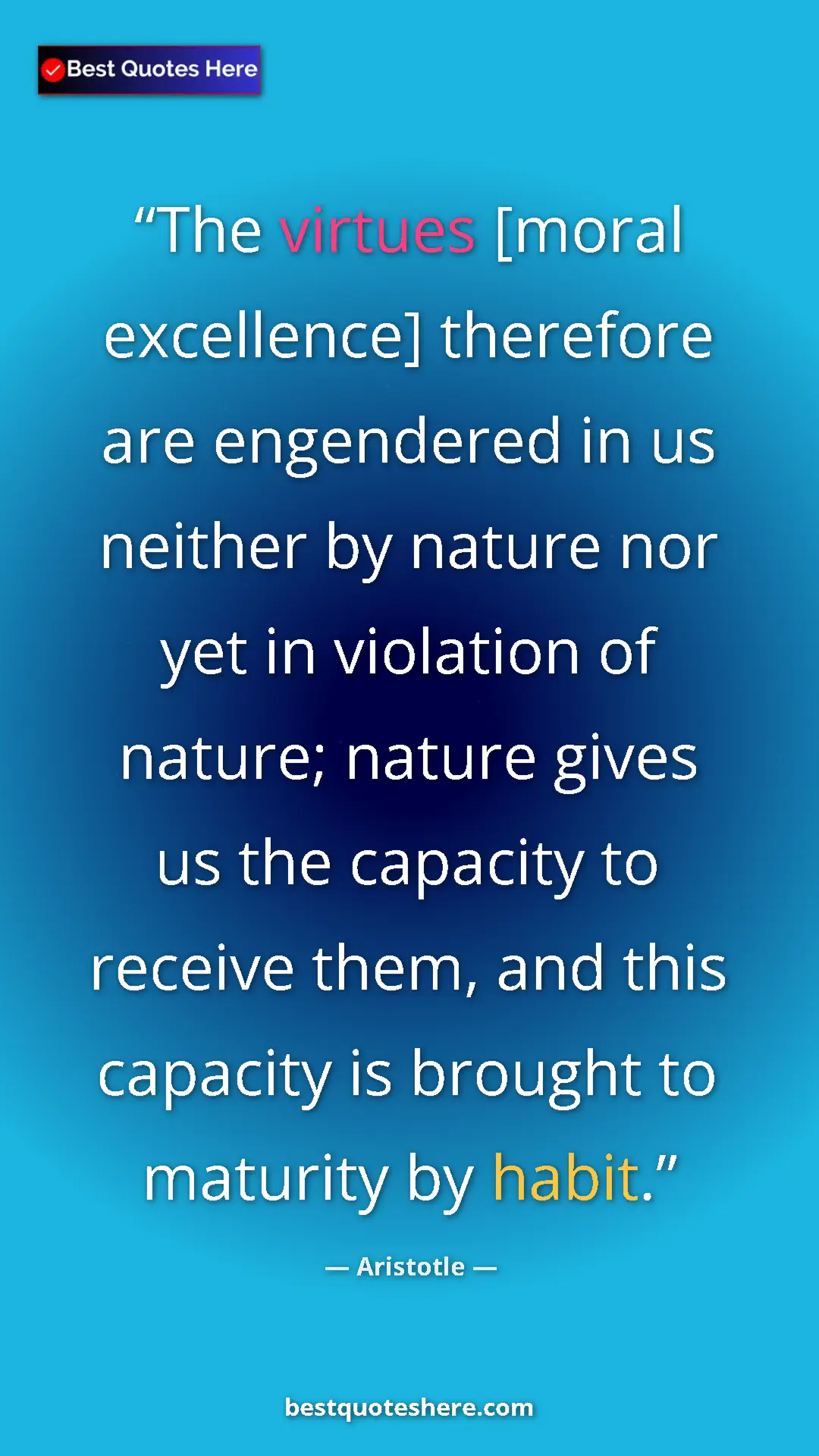 Pinterest quote poster by Aristotle: "The virtues [moral excellence] therefore are engendered in..."