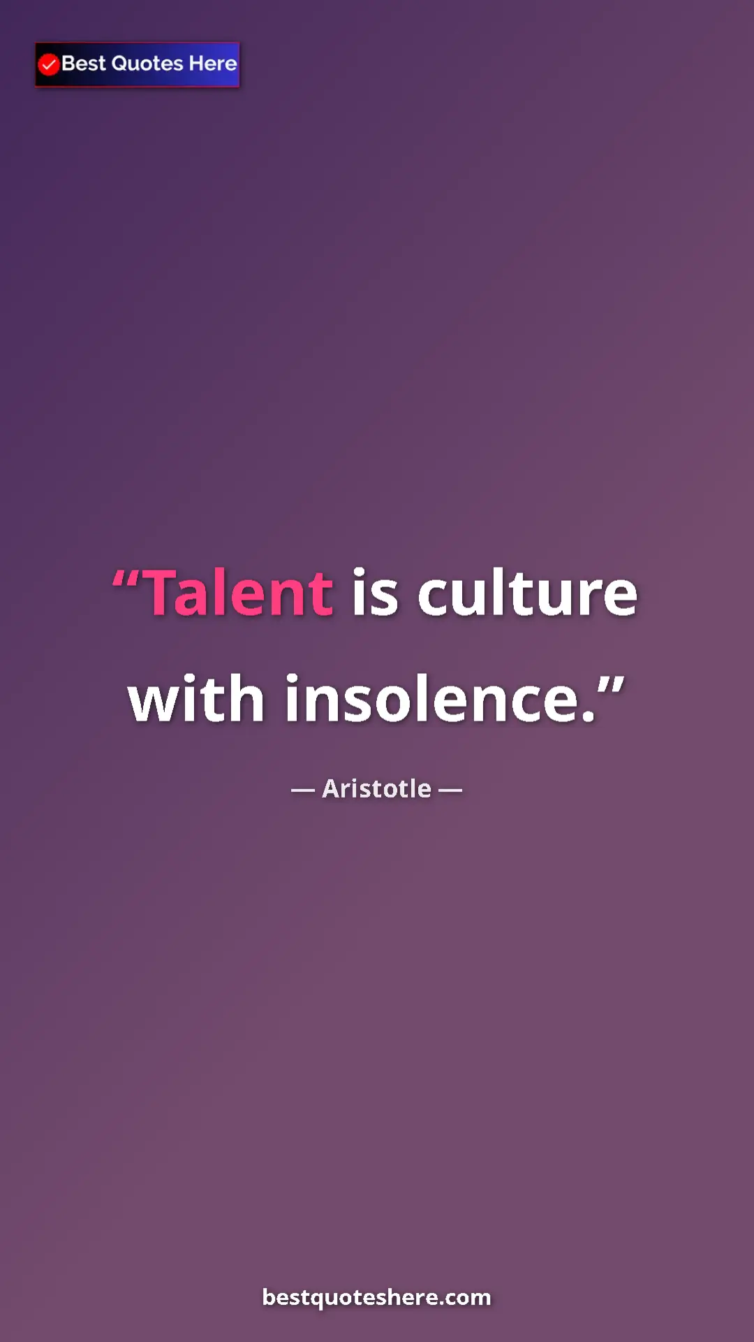 Aristotle Quote Card: "Talent is culture with insolence." Pinterest quote poster by Aristotle: "Talent is culture with insolence."