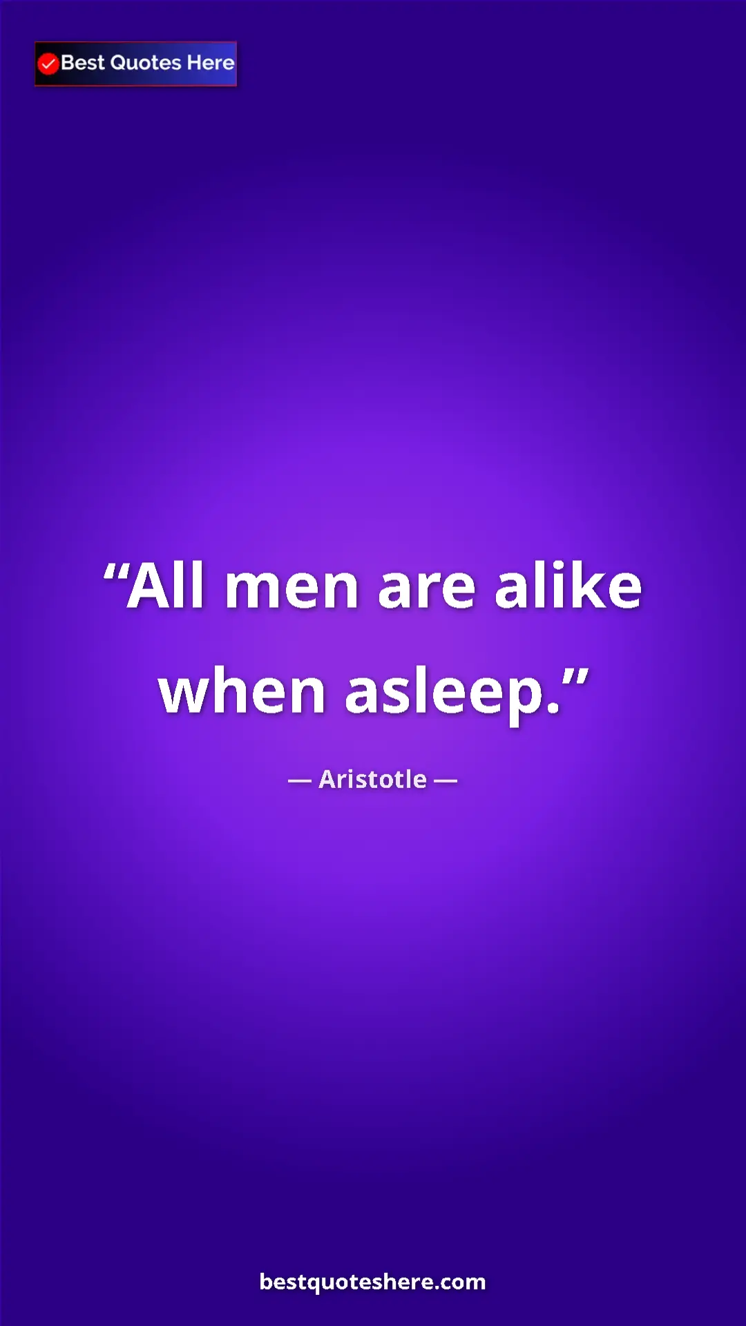 Aristotle Quote Card: "All men are alike when asleep." Pinterest quote poster by Aristotle: "All men are alike when asleep."