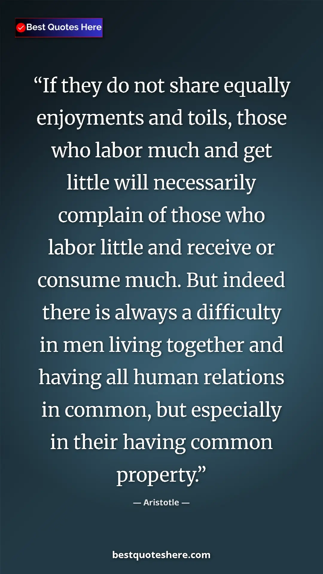 Pinterest quote poster by Aristotle: "If they do not share equally enjoyments and toils, those..."